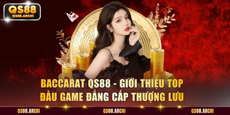 Baccarat QS88 - Hướng Dẫn Tham Gia Giải Trí Đỉnh Cao Cho Hội Viên