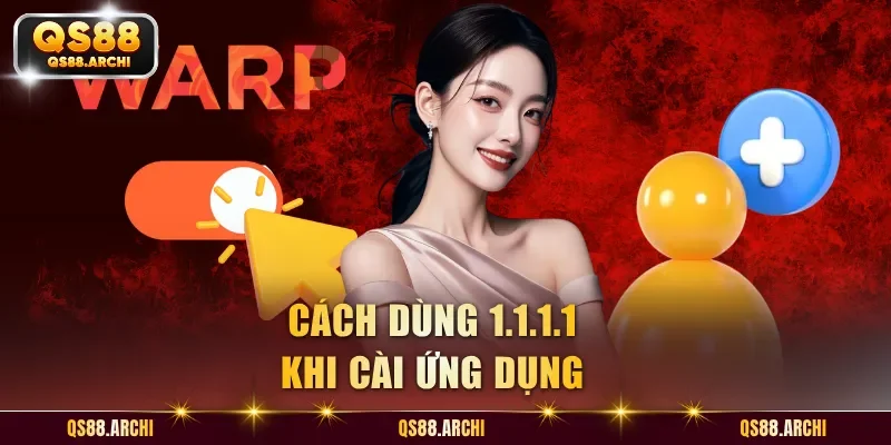 Cách dùng 1.1.1.1 khi cài ứng dụng