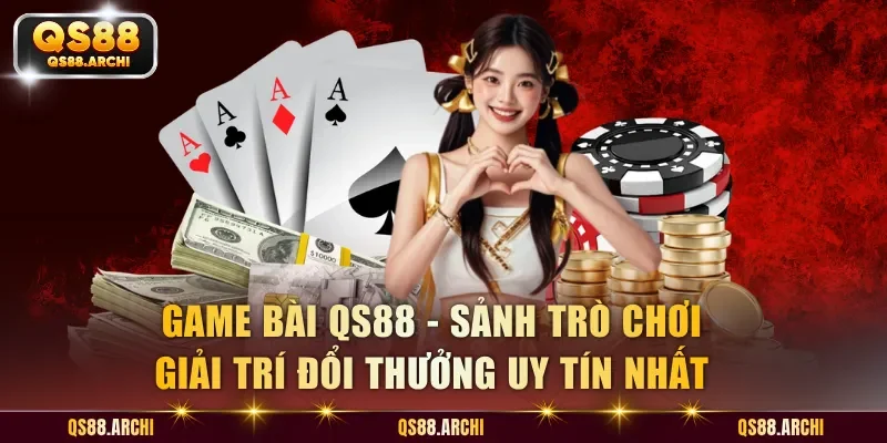 Game Bài QS88 - Sảnh Chơi Săn Thưởng Trực Tuyến Đẳng Cấp Cao 2026